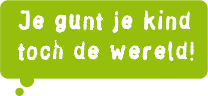 Je gunt je kind toch de wereld!